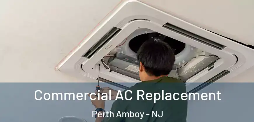  Commercial AC Replacement Perth Amboy - NJ