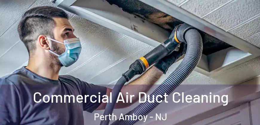 Commercial Air Duct Cleaning Perth Amboy - NJ