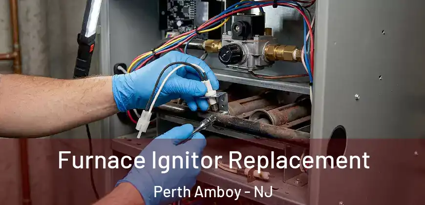 Furnace Ignitor Replacement Perth Amboy - NJ