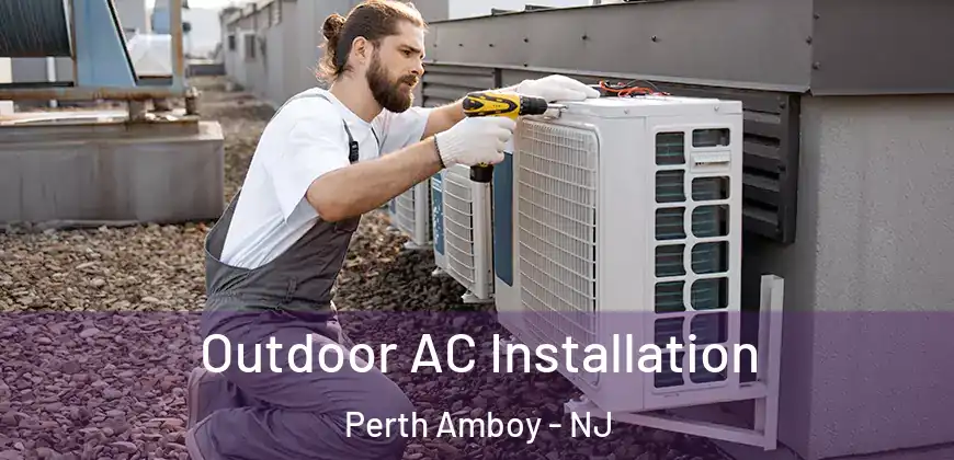  Outdoor AC Installation Perth Amboy - NJ