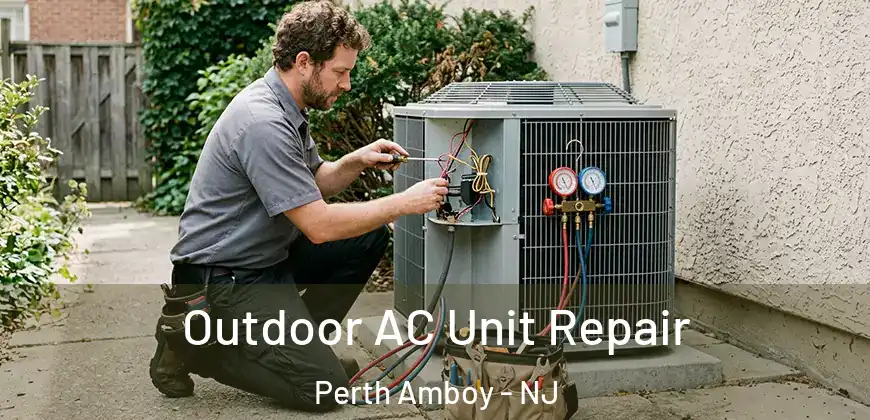 Outdoor AC Unit Repair Perth Amboy - NJ